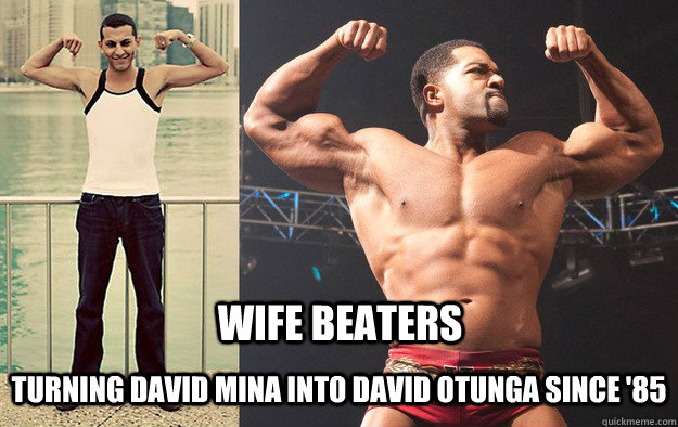 Wife Beaters Turning David Mina into David Otunga since '85 - Wife Beaters Turning David Mina into David Otunga since '85  David vs David