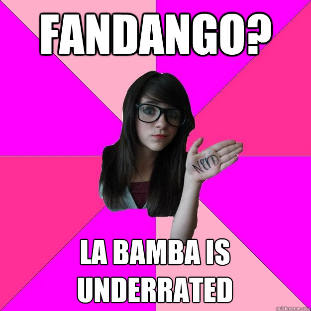 FANDANGO? LA BAMBA IS UNDERRATED  Idiot Nerd Girl