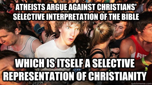 atheists argue against christians' selective interpretation of the bible which is itself a selective representation of christianity  Sudden Clarity Clarence