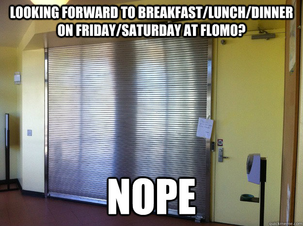 Looking forward to breakfast/lunch/dinner on Friday/Saturday at Flomo? Nope  