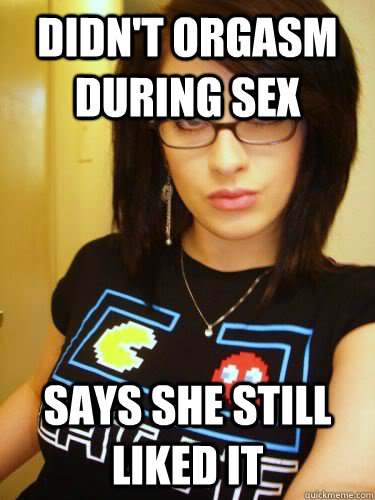 didn't orgasm during sex says she still liked it  Cool Chick Carol