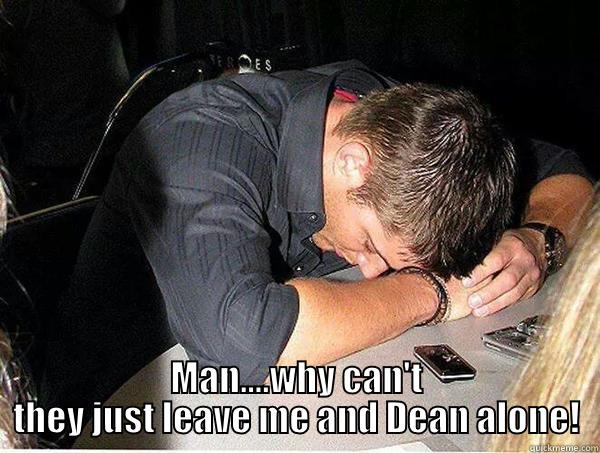 MAN....WHY CAN'T THEY JUST LEAVE ME AND DEAN ALONE! Misc