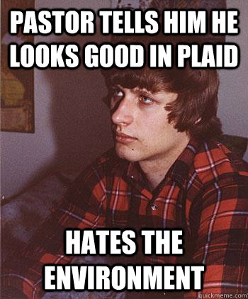 Pastor tells him he looks good in plaid hates the environment  Hipster