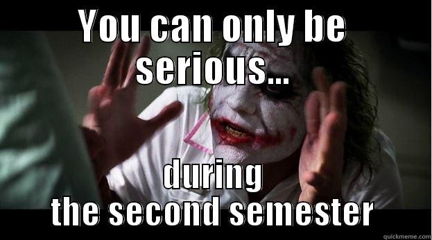 YOU CAN ONLY BE SERIOUS... DURING THE SECOND SEMESTER Joker Mind Loss