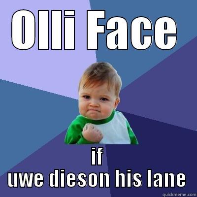 OLLI FACE IF UWE DIESON HIS LANE Success Kid