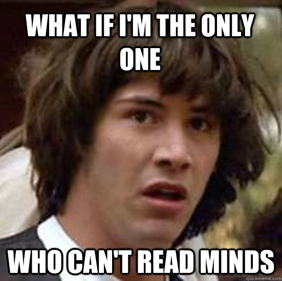 What if i'm the only one who can't read minds  conspiracy keanu