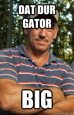 dat dur gator big   swamp people