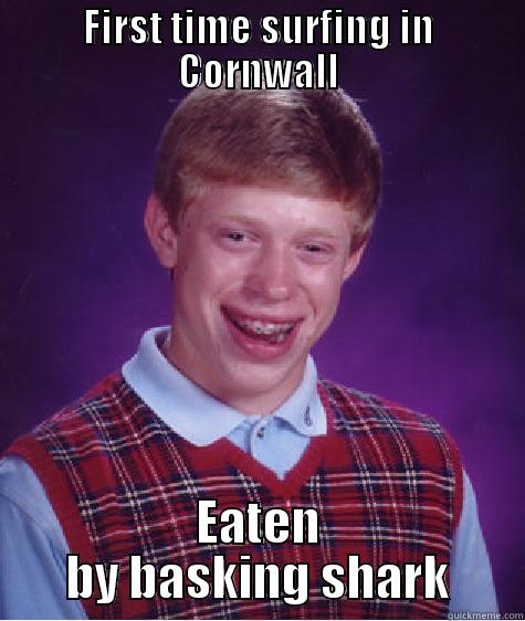 FIRST TIME SURFING IN CORNWALL EATEN BY BASKING SHARK Bad Luck Brian