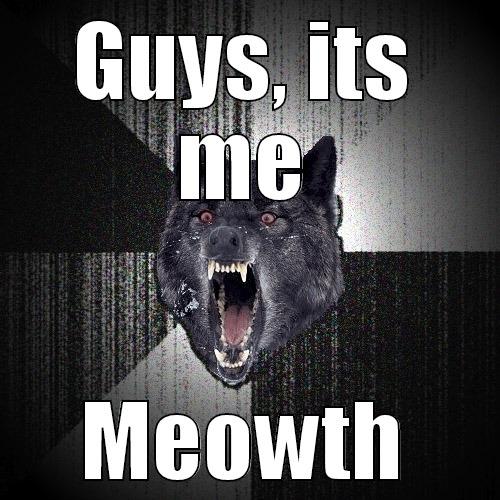 GUYS, ITS ME MEOWTH Insanity Wolf