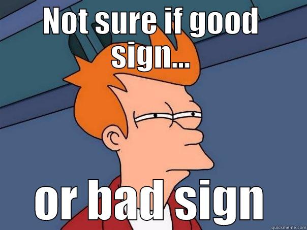 NOT SURE IF GOOD SIGN... OR BAD SIGN Futurama Fry