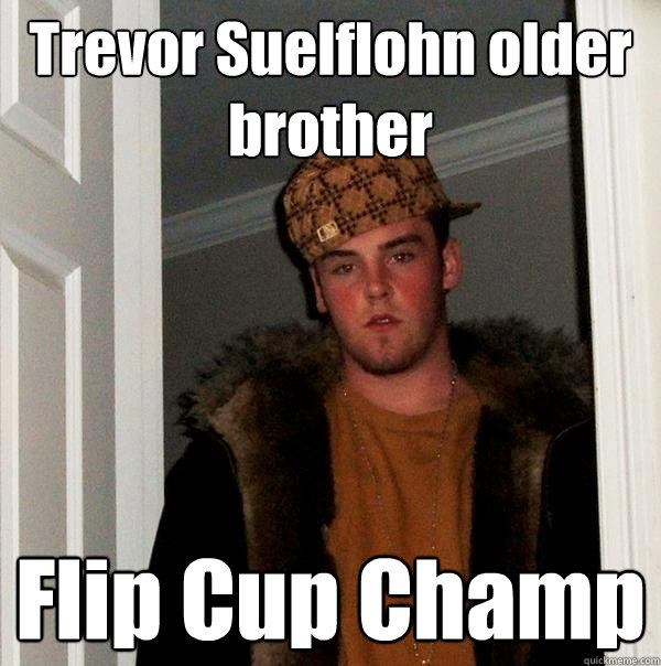 Trevor Suelflohn older brother Flip Cup Champ  Scumbag Steve