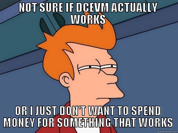 NOT SURE IF DCEVM ACTUALLY WORKS OR I JUST DON'T WANT TO SPEND MONEY FOR SOMETHING THAT WORKS Futurama Fry