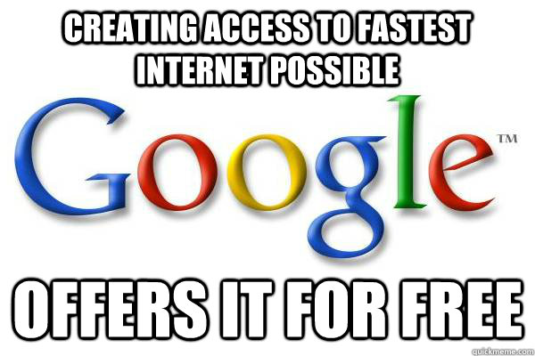 Creating access to fastest internet possible Offers it for free  Good Guy Google