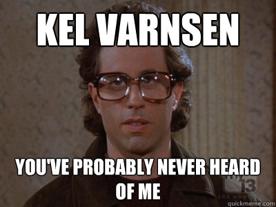 Kel Varnsen You've probably never heard of me   Hipster Seinfeld