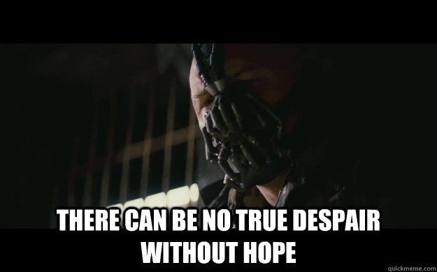  there can be no true despair without hope  Badass Bane