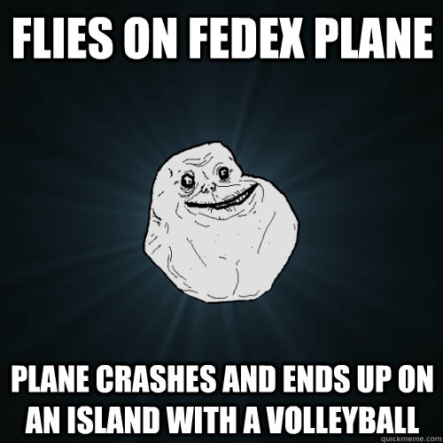 flies on fedex plane plane crashes and ends up on an island with a volleyball  Forever Alone