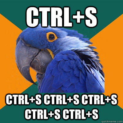 ctrl+s ctrl+s ctrl+s ctrl+s ctrl+s ctrl+s  Paranoid Parrot