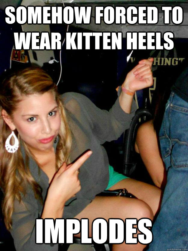 somehow forced to wear kitten heels implodes - somehow forced to wear kitten heels implodes  kath