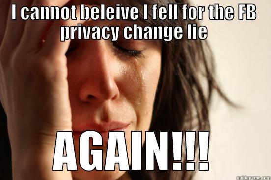 I CANNOT BELEIVE I FELL FOR THE FB PRIVACY CHANGE LIE AGAIN!!! First World Problems