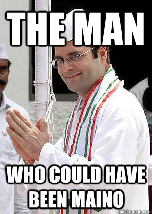 The man  Who could have been Maino - The man  Who could have been Maino  Rahul Gandhi
