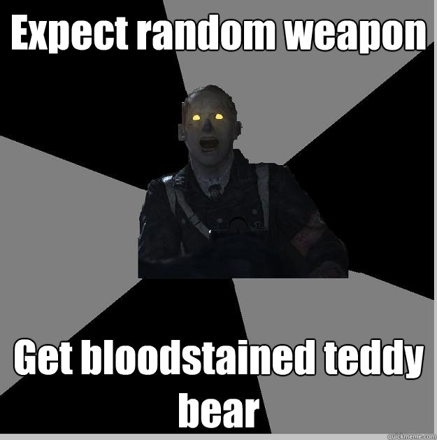 Expect random weapon Get bloodstained teddy bear  Nonsense Nazi-Zombie