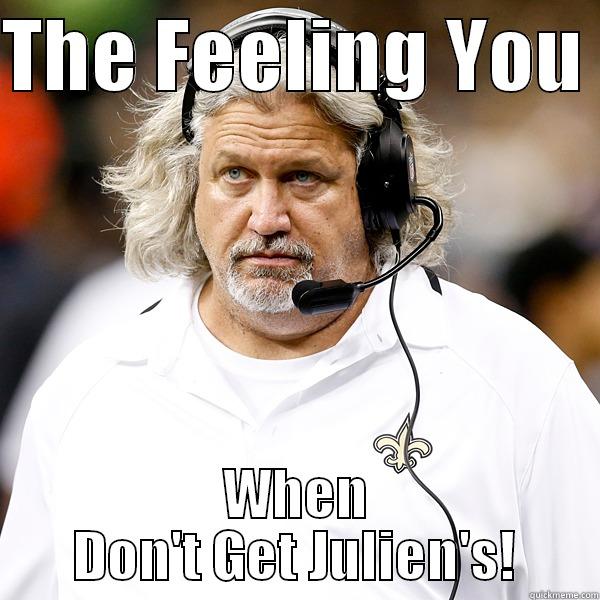 THE FEELING YOU  WHEN DON'T GET JULIEN'S! Misc