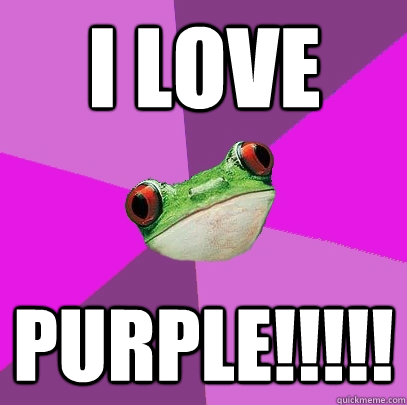 I LOVE PURPLE!!!!! - I LOVE PURPLE!!!!!  Foul Bachelorette Frog