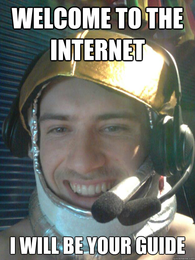 Welcome to the internet I will be your guide - Welcome to the internet I will be your guide  Tourguide Tom