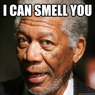 i can smell you  - i can smell you   How I currently picture Morgan Freeman.