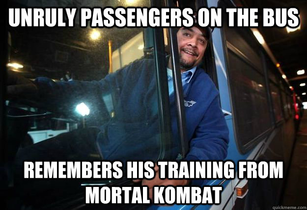 unruly passengers on the bus Remembers his training from mortal kombat  Good Guy Bus Driver