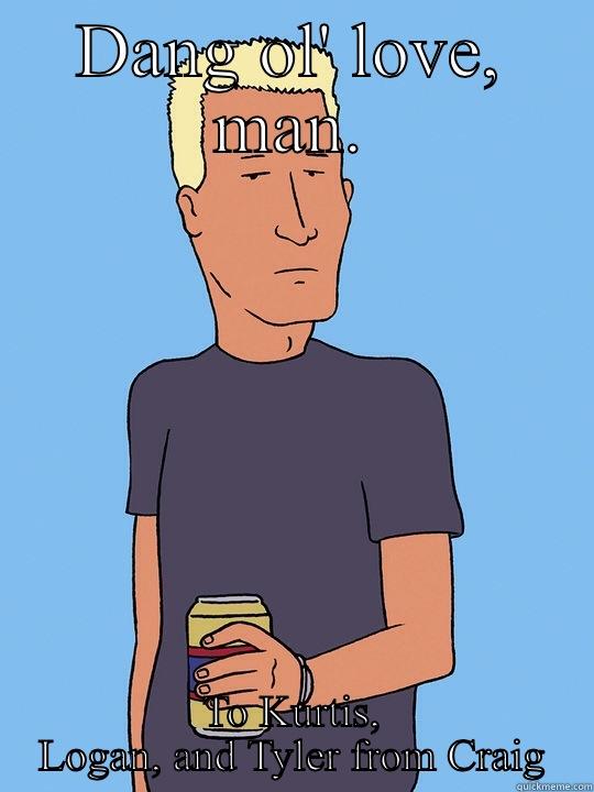 Boomhauer Valentine - DANG OL' LOVE, MAN. TO KURTIS, LOGAN, AND TYLER FROM CRAIG Misc