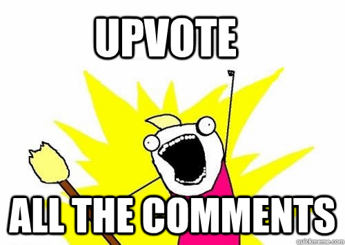 Upvote all the comments - Upvote all the comments  Do all the things