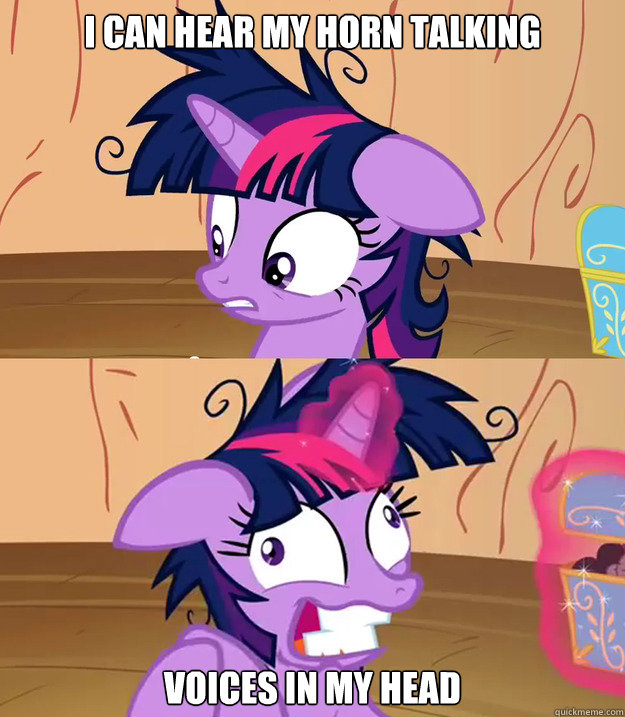 I can hear my horn talking voices in my head  Tardy Twilight Sparkle