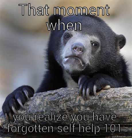 THAT MOMENT WHEN YOU REALIZE YOU HAVE FORGOTTEN SELF HELP 101 Confession Bear
