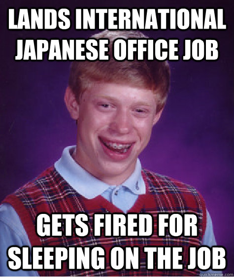 Lands International Japanese Office Job Gets fired for sleeping on the Job  Badluckbrian