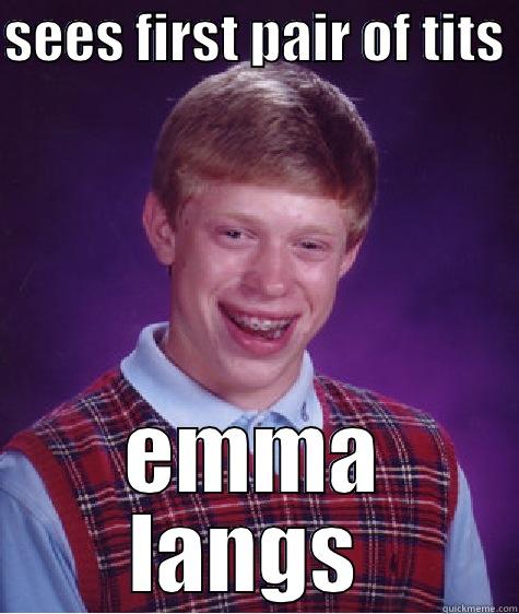 SEES FIRST PAIR OF TITS  EMMA LANGS  Bad Luck Brian