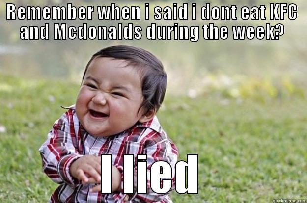 funny as fuck - REMEMBER WHEN I SAID I DONT EAT KFC AND MCDONALDS DURING THE WEEK? I LIED Evil Toddler