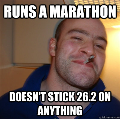 runs a marathon doesn't stick 26.2 on anything  GoodGuyGreg