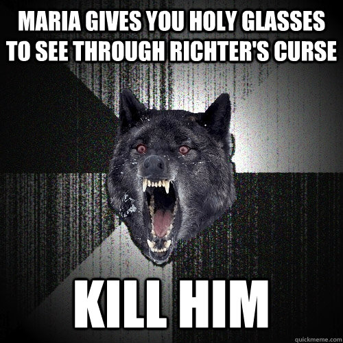 Maria gives you holy glasses to see through richter's curse Kill him   Insanity Wolf