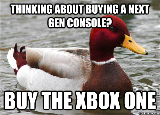 THINKING ABOUT BUYING A NEXT GEN CONSOLE? BUY THE XBOX ONE  Malicious Advice Mallard