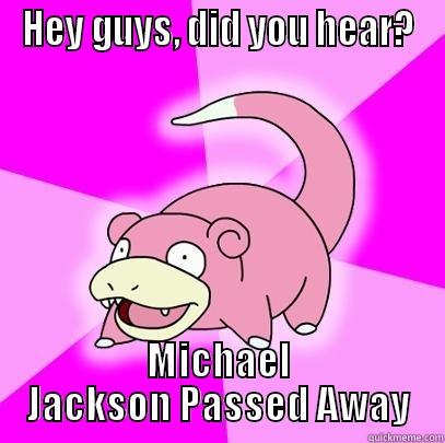 HEY GUYS, DID YOU HEAR? MICHAEL JACKSON PASSED AWAY Slowpoke