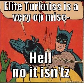 ELITE TURKNISS IS A VERY OP MISC- HELL NO IT ISN'TZ Slappin Batman