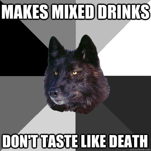 Makes Mixed Drinks Don't taste like Death  Sanity Wolf