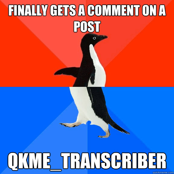 Finally gets a comment on a post qkme_transcriber  Socially Awesome Awkward Penguin