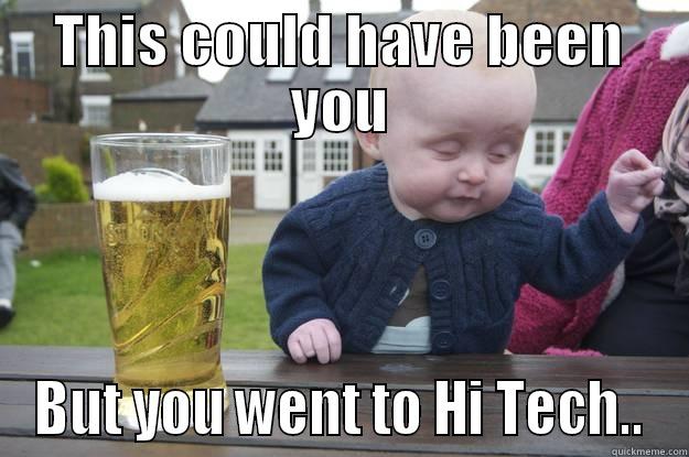 THIS COULD HAVE BEEN YOU BUT YOU WENT TO HI TECH.. drunk baby