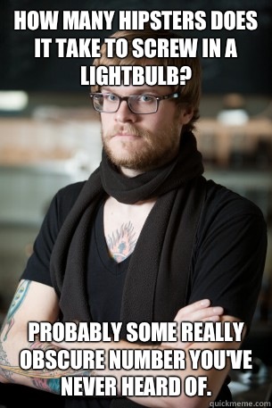 How many hipsters does it take to screw in a lightbulb? Probably some really obscure number you've never heard of.   Hipster Barista