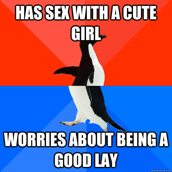 has sex with a cute girl worries about being a good lay  Socially Awesome Awkward Penguin