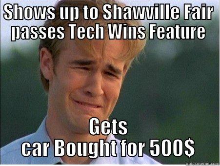 SHOWS UP TO SHAWVILLE FAIR PASSES TECH WINS FEATURE GETS CAR BOUGHT FOR 500$ 1990s Problems