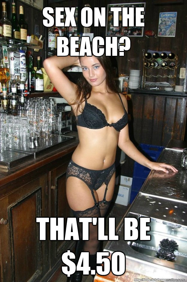 Sex on the beach? That'll be $4.50  Bombshell Bartender