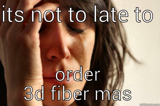 ITS NOT TO LATE TO  ORDER 3D FIBER MASCARA First World Problems